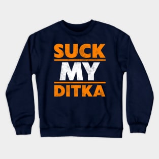Suck My Ditka Crewneck Sweatshirt